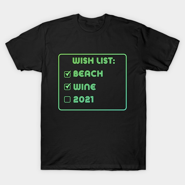 wish list beach wine 2021 T-Shirt by LedDes